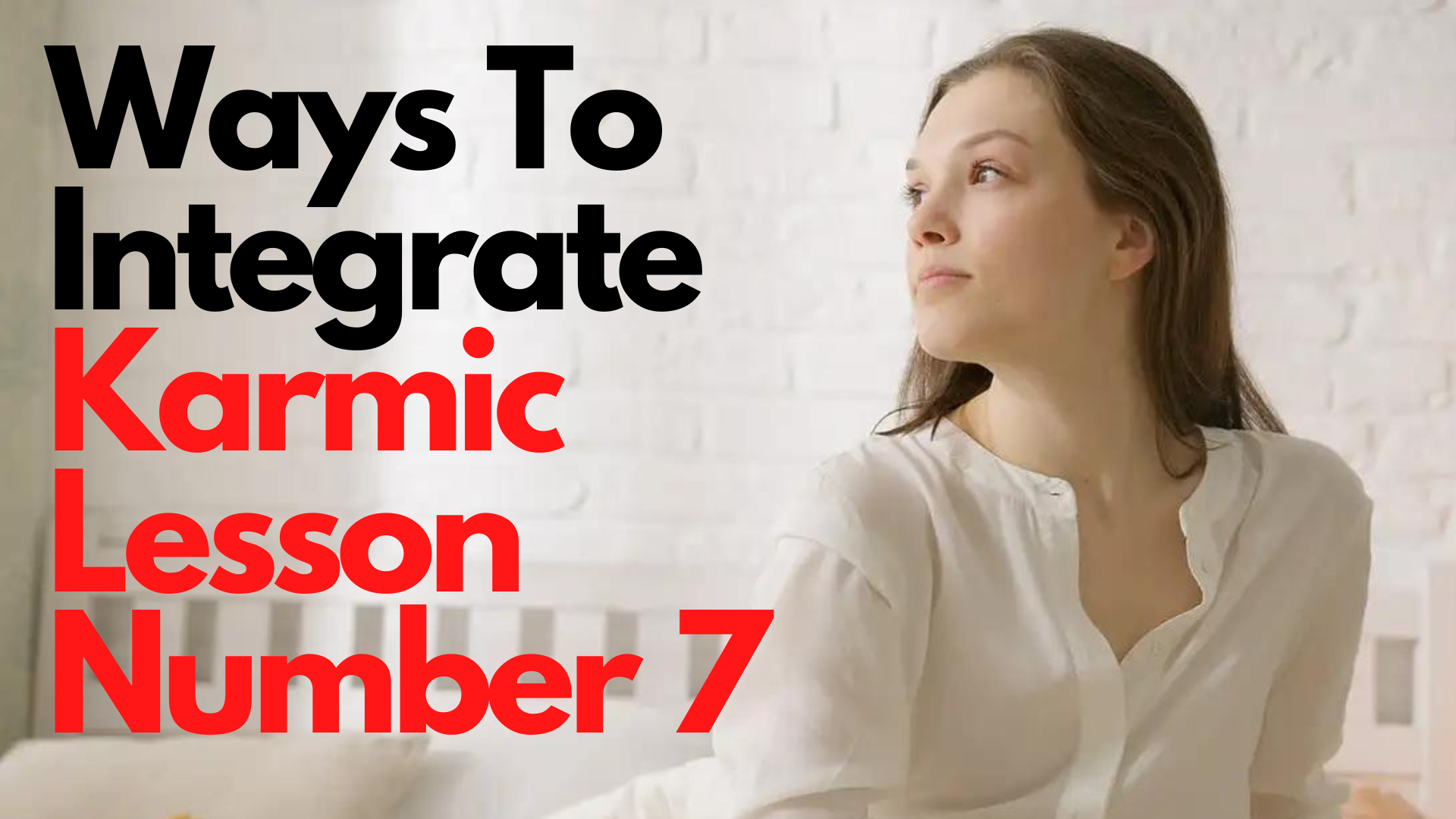 A beautiful woman sitting and wearing white shirt with words Ways To Integrate Karmic Lesson Number 7