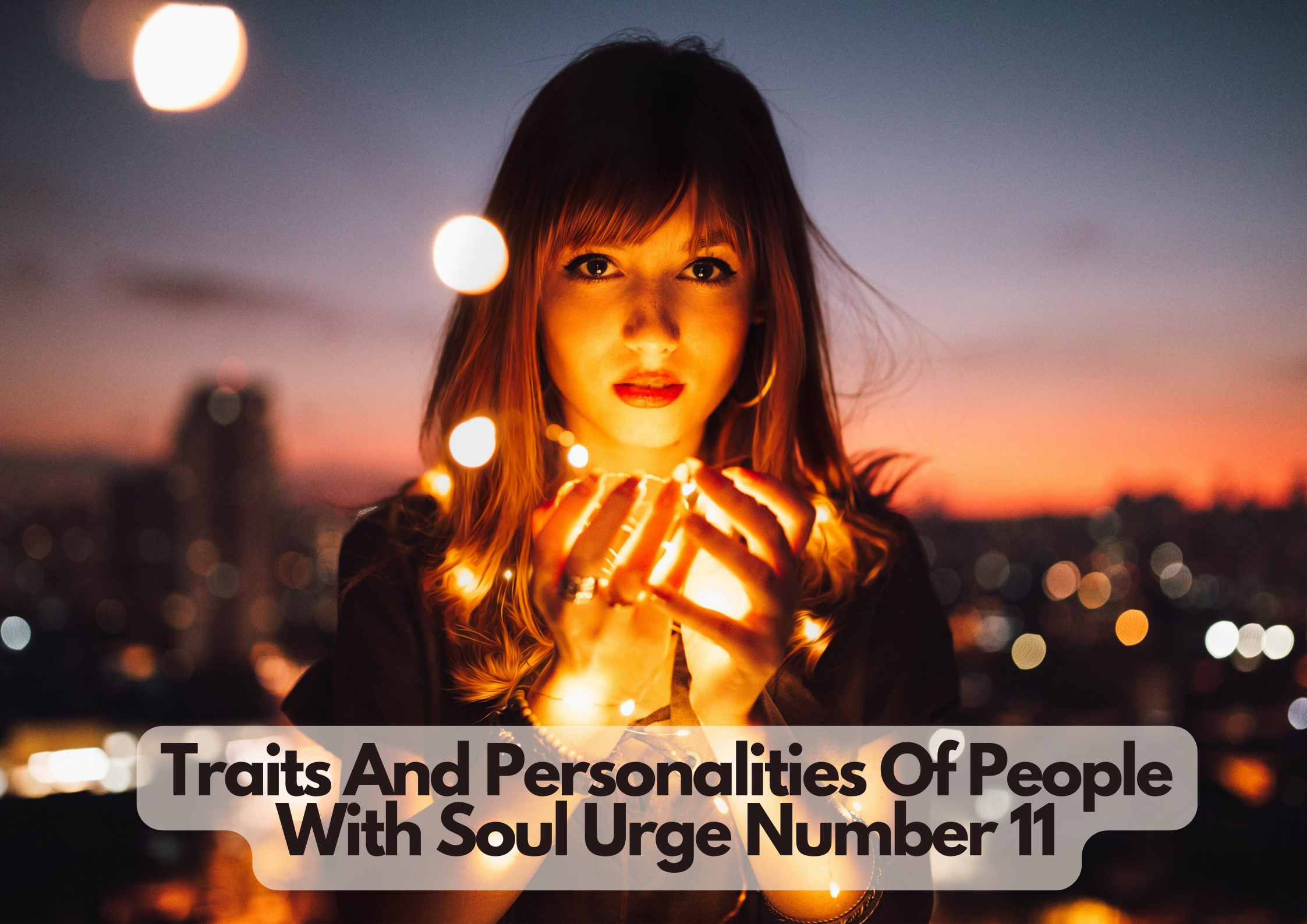 A woman standing with lights in her hands and words The Traits And Personalities Of People With Soul Urge Number 11